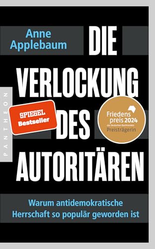 Die Verlockung des Autoritären: Warum antidemokratische Herrschaft so populär geworden ist - FRIEDENSPREIS DES DEUTSCHEN BUCHHANDELS 2024 FÜR ANNE APPLEBAUM Die Verlockung des Autoritären: Warum antidemokratische Herrschaft so populär geworden ist - FRIEDENSPREIS DES DEUTSCHEN BUCHHANDELS 2024 FÜR ANNE APPLEBAUM