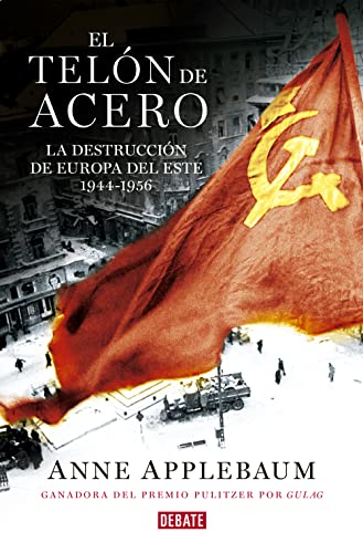 El telón de acero : la destrucción de Europa del Este 1944-1956 (Historia) von DEBATE