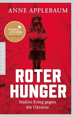 Roter Hunger: Stalins Krieg gegen die Ukraine - FRIEDENSPREIS DES DEUTSCHEN BUCHHANDELS 2024 FÜR ANNE APPLEBAUM Roter Hunger: Stalins Krieg gegen die Ukraine - FRIEDENSPREIS DES DEUTSCHEN BUCHHANDELS 2024 FÜR ANNE APPLEBAUM von Pantheon Verlag