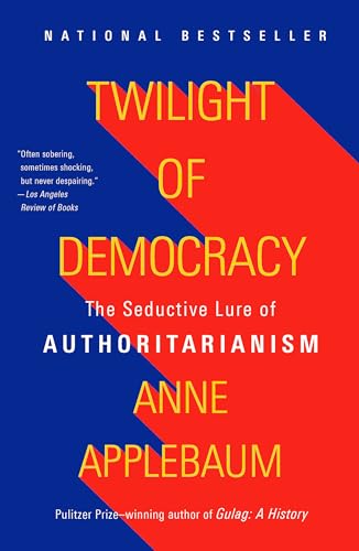 Twilight of Democracy: The Seductive Lure of Authoritarianism von Vintage