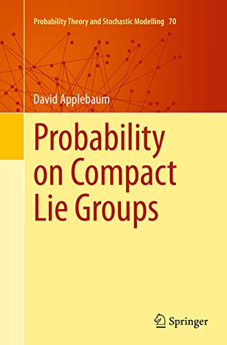 Probability on Compact Lie Groups (Probability Theory and Stochastic Modelling, Band 70)