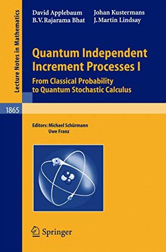 Quantum Independent Increment Processes I: From Classical Probability to Quantum Stochastic Calculus (Lecture Notes in Mathematics, Band 1865) von Springer