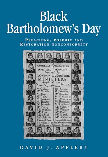 Black Bartholomew's Day: Preaching, polemic and Restoration nonconformity (Politics, Culture and Society in Early Modern Britain)