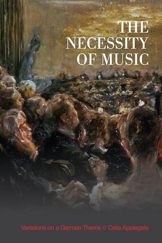 The Necessity of Music: Variations on a German Theme (German and European Studies)