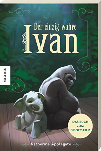 Der einzig wahre Ivan: Das Buch zum Disney-Film Der einzig wahre Ivan: Das Buch zum Disney-Film