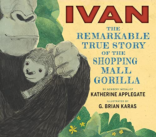 Ivan: The Remarkable True Story of the Shopping Mall Gorilla Ivan: The Remarkable True Story of the Shopping Mall Gorilla