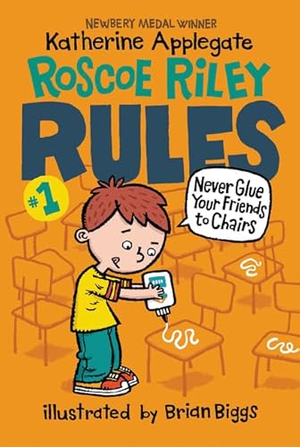 Roscoe Riley Rules #1: Never Glue Your Friends to Chairs Roscoe Riley Rules #1: Never Glue Your Friends to Chairs