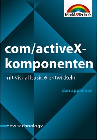 COM/ActiveX-Komponenten mit Visual Basic 6 entwickeln . Umfangreiches Tutorial zur Komponentenentwicklung mit Visual Basic (New Technology) von Markt+Technik