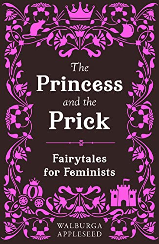 The Princess and the Prick: Classic fairy tales meet funny feminist fiction in this debut book of reimagined stories you thought you knew von HQ Digital