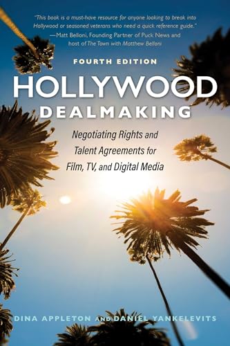 Hollywood Dealmaking: Negotiating Rights and Talent Agreements for Film, TV, and Digital Media (Fourth Edition) von Allworth