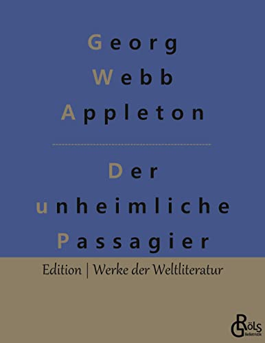 Der unheimliche Passagier: Ein unheimlicher Passagier (Edition Werke der Weltliteratur) von Gröls Verlag
