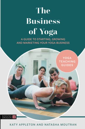 The Business of Yoga: A Guide to Starting, Growing and Marketing Your Yoga Business (Yoga Teaching Guides) von Singing Dragon