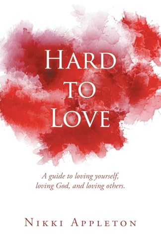 Hard to Love: A guide to loving yourself, loving God, and loving others. Hard to Love: A guide to loving yourself, loving God, and loving others. von WestBow Press