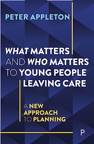 What Matters and Who Matters to Young People Leaving Care: A New Approach to Planning What Matters and Who Matters to Young People Leaving Care: A New Approach to Planning von Policy Press