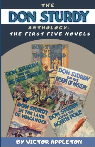 The Don Sturdy Anthology: The First 5 Complete Novels: ON THE DESERT OF MYSTERY; WITH THE BIG SNAKE HUNTERS; IN THE TOMBS OF GOLD; ACROSS THE NORTH POLE; IN THE LAND OF VOLCANOES von Independently published
