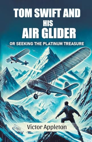 Tom Swift And His Air Glider Or Seeking the Platinum Treasure Tom Swift And His Air Glider Or Seeking the Platinum Treasure von Double 9 Books