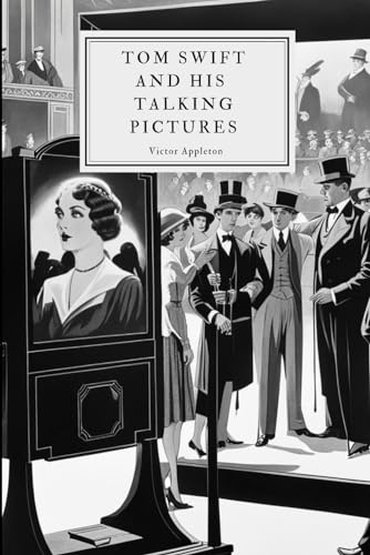 Tom Swift and his Talking PIctures: The Greatest Invention on Record von Independently published