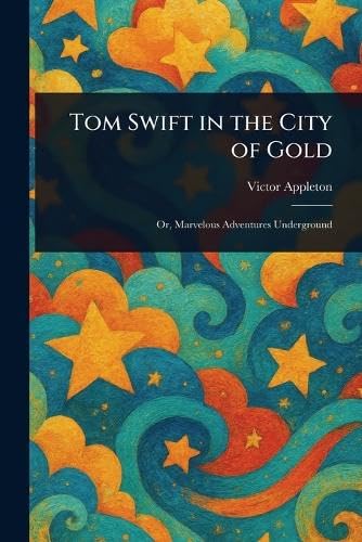 Tom Swift in the City of Gold Tom Swift in the City of Gold von Anson Street Press