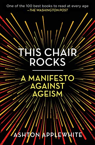 This Chair Rocks: A Manifesto Against Ageism von Celadon Books