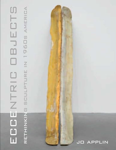 Eccentric Objects: Rethinking Sculpture in 1960s America von Yale University Press
