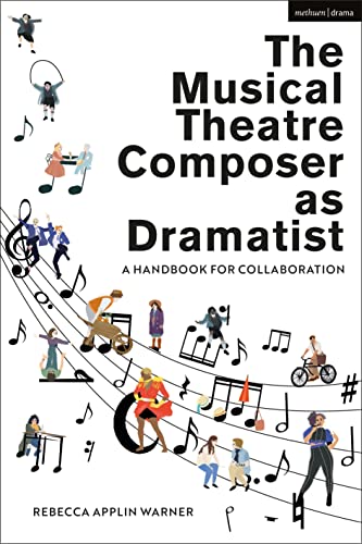 The Musical Theatre Composer as Dramatist: A Handbook for Collaboration von Methuen Drama