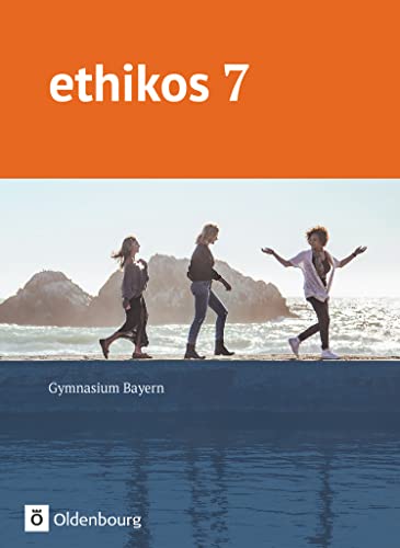 Ethikos - Arbeitsbuch für den Ethikunterricht - Gymnasium Bayern - 7. Jahrgangsstufe: Schulbuch Ethikos - Arbeitsbuch für den Ethikunterricht - Gymnasium Bayern - 7. Jahrgangsstufe: Schulbuch