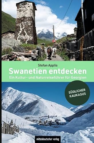 Swanetien entdecken: Ein Kultur- und Naturreiseführer für Georgien. Ausgezeichnet mit dem ITB BuchAward 2023 von Mitteldeutscher Verlag