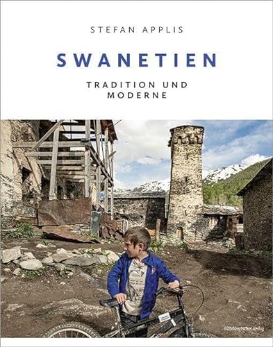 Swanetien: Tradition und Moderne // Bildband: Leben am Rande der Zeit in Georgien. Ausgezeichnet mit dem ITB BuchAward 2023 von Mitteldeutscher Verlag