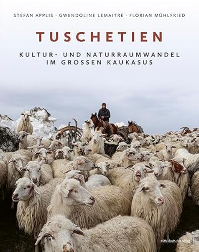 Tuschetien: Kultur- und Naturraumwandel im Großen Kaukasus von Mitteldeutscher Verlag