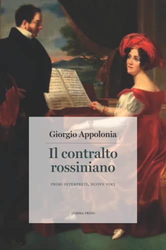 Il contralto rossiniano: Primi interpreti, nuove voci (Calligrammi) von Edizioni Lemma Press