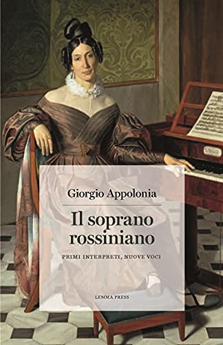 Il soprano rossiniano: Primi interpreti, nuove voci (Calligrammi)