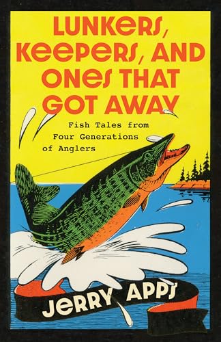 Lunkers, Keepers and Ones That Got Away: Fish Tales from Four Generations of Anglers Lunkers, Keepers and Ones That Got Away: Fish Tales from Four Generations of Anglers von Wisconsin Historical Society Press