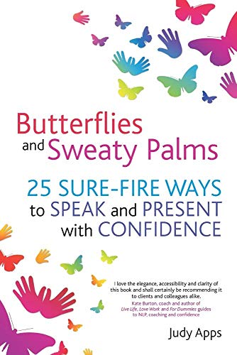 Butterflies and Sweaty Palms: 25 sure-fire ways to speak and present with confidence von Crown House Publishing