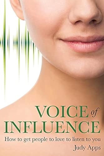 Voice of Influence: How To Get People To Love To Listen To You