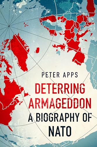 Deterring Armageddon: A Biography of NATO: the "astonishingly fine history" of the world's most successful military alliance von Wildfire