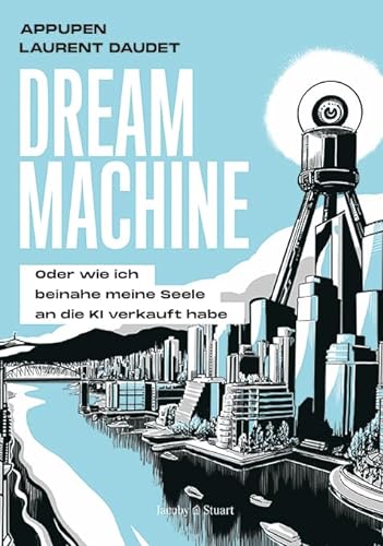 Dream Machine: Oder wie ich beinahe meine Seele an die künstliche Intelligenz verkauft hätte von Verlagshaus Jacoby & Stuart