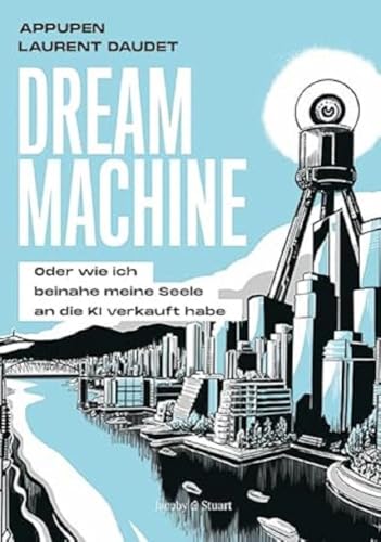 Dream Machine: Oder wie ich beinahe meine Seele an die künstliche Intelligenz verkauft hätte von Verlagshaus Jacoby & Stuart