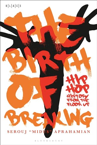 The Birth of Breaking: Hip-Hop History from the Floor Up (Black Literary and Cultural Expressions) von Bloomsbury Academic
