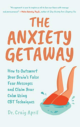 Anxiety Getaway: How to Outsmart Your Brain’s False Fear Messages and Claim Your Calm Using CBT Techniques (Science-Based Approach to Anxiety Disorders) Anxiety Getaway: How to Outsmart Your Brain’s False Fear Messages and Claim Your Calm Using CBT Techniques (Science-Based Approach to Anxiety Disorders)