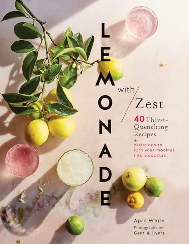 Lemonade with Zest: 40 Thirst-Quenching Recipes (Drink Recipes, Quirky Cookbooks)