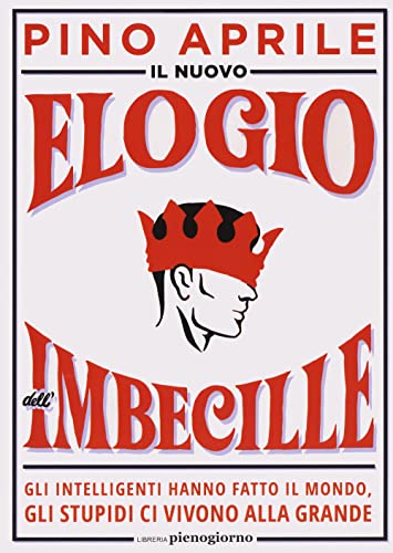 Il nuovo elogio dell'imbecille. Gli intelligenti hanno fatto il mondo, gli stupidi ci vivono alla grande von Libreria Pienogiorno