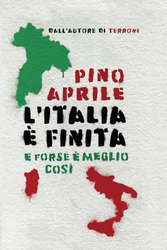 L'Italia è finita. E forse è meglio così von Independently published