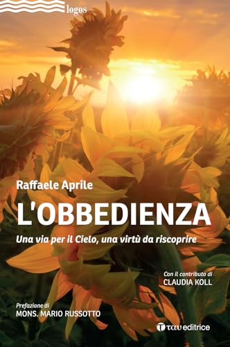 L'obbedienza. Una via per il Cielo, una virtù da riscoprire (Logos) von ロゴス(LOGOS)