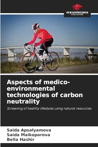 Aspects of medico-environmental technologies of carbon neutrality: Screening of healthy lifestyles using natural resources von Our Knowledge Publishing