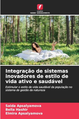 Integração de sistemas inovadores de estilo de vida ativo e saudável: Estimular o estilo de vida saudável da população no sistema de gestão da natureza von Edições Nosso Conhecimento