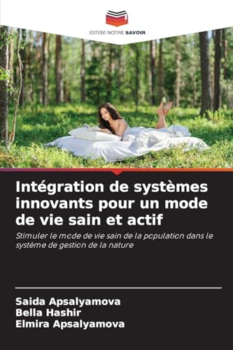 Intégration de systèmes innovants pour un mode de vie sain et actif: Stimuler le mode de vie sain de la population dans le système de gestion de la nature von Editions Notre Savoir
