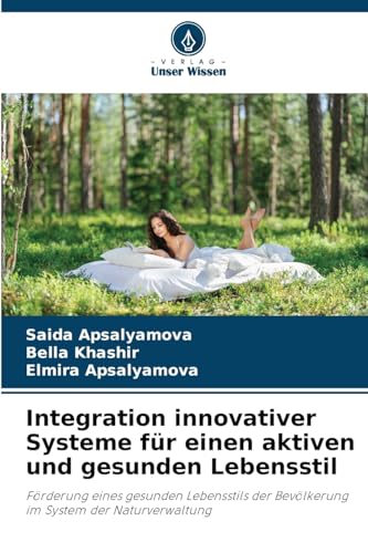 Integration innovativer Systeme für einen aktiven und gesunden Lebensstil: Förderung eines gesunden Lebensstils der Bevölkerung im System der Naturverwaltung von Verlag Unser Wissen