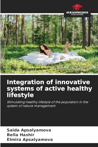 Integration of innovative systems of active healthy lifestyle: Stimulating healthy lifestyle of the population in the system of nature management von Our Knowledge Publishing