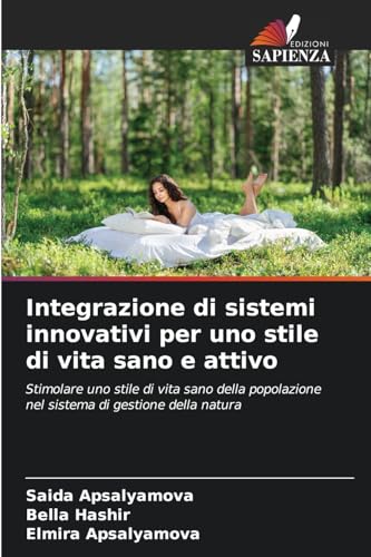Integrazione di sistemi innovativi per uno stile di vita sano e attivo: Stimolare uno stile di vita sano della popolazione nel sistema di gestione della natura von Edizioni Sapienza