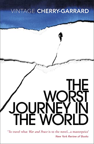 The Worst Journey in the World: Ranked number 1 in National Geographic’s 100 Best Adventure Books of All Time